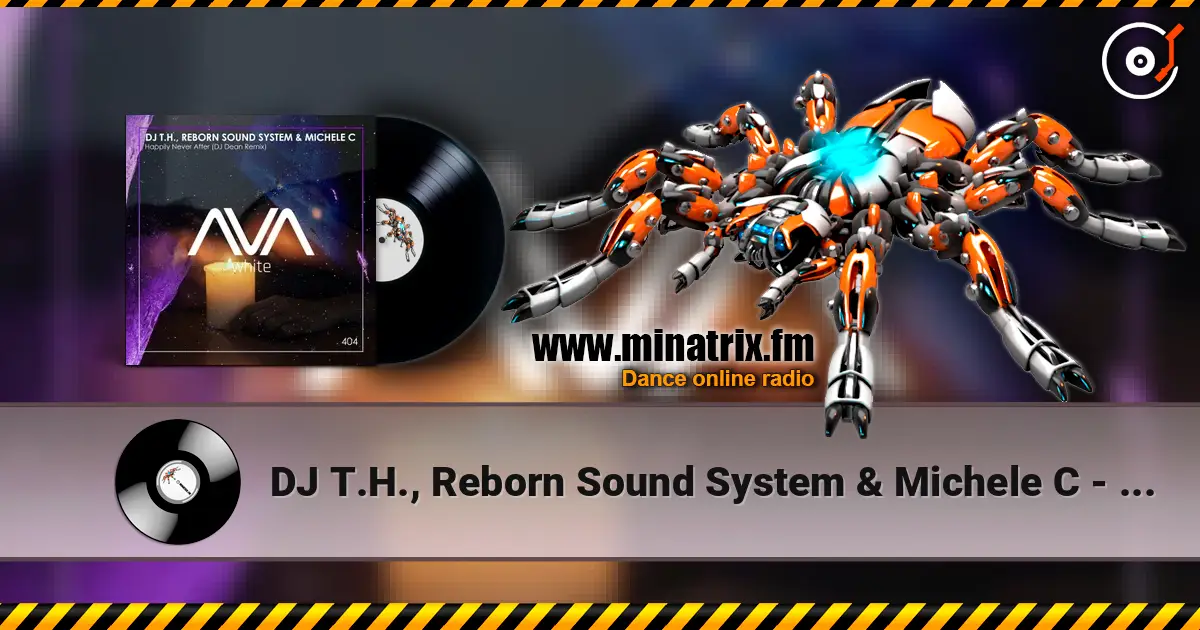 DJ T.H., Reborn Sound System & Michele C - Happily Never After (DJ Dean Extended Remix) жоғары сапада онлайн тыңдау | Minatrix.FM