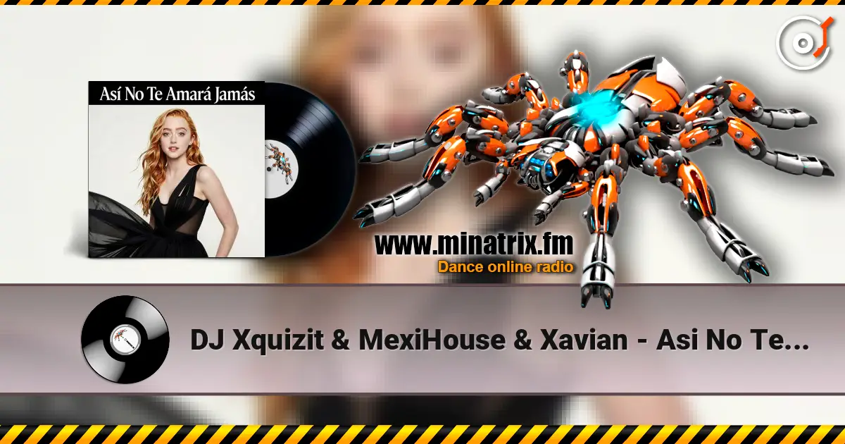 DJ Xquizit & MexiHouse & Xavian - Asi No Te Amara Jamas (Extended Mix) жоғары сапада онлайн тыңдау | Minatrix.FM
