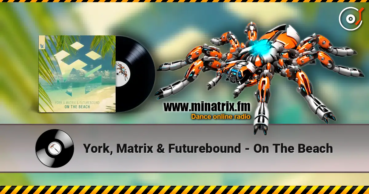 York, Matrix & Futurebound - On The Beach жоғары сапада онлайн тыңдау | Minatrix.FM