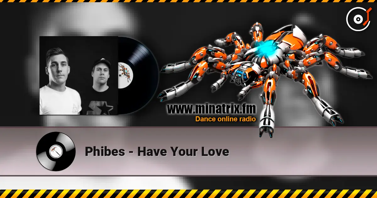 Phibes - Have Your Love жоғары сапада онлайн тыңдау | Minatrix.FM