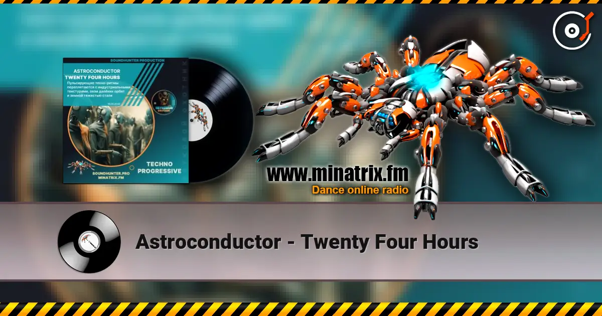 Astroconductor - Twenty Four Hours жоғары сапада онлайн тыңдау | Minatrix.FM