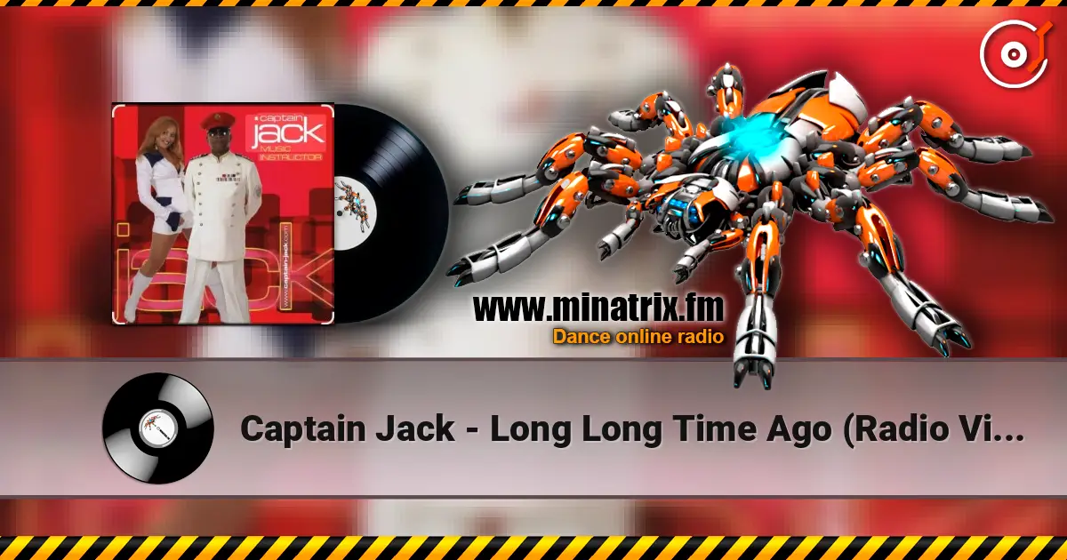 Captain Jack - Long Long Time Ago (Radio Video Mix) жоғары сапада онлайн тыңдау | Minatrix.FM