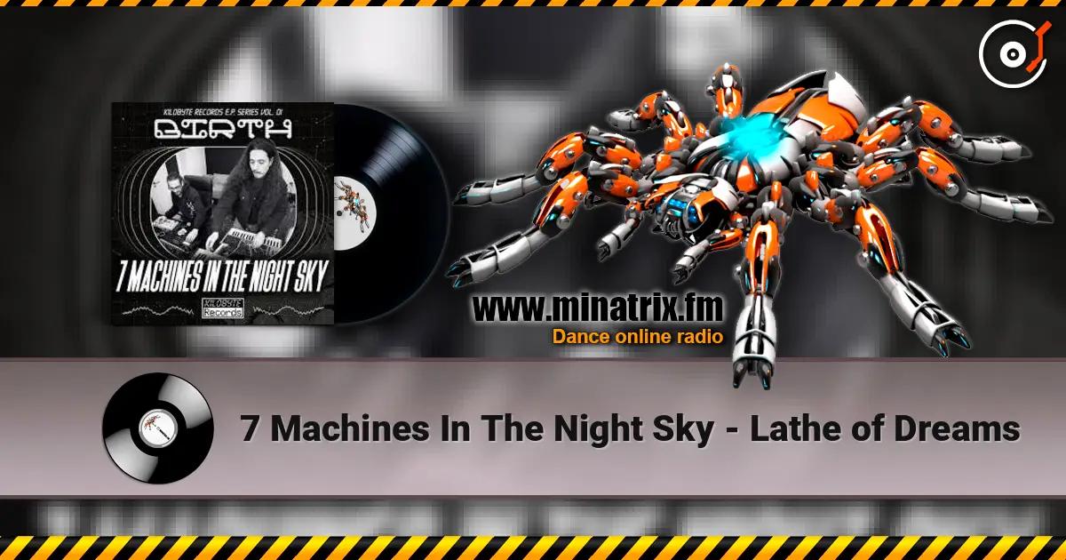 7 Machines In The Night Sky - Lathe of Dreams жоғары сапада онлайн тыңдау | Minatrix.FM