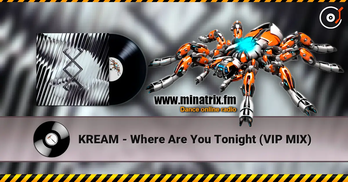 KREAM - Where Are You Tonight (VIP MIX) жоғары сапада онлайн тыңдау | Minatrix.FM
