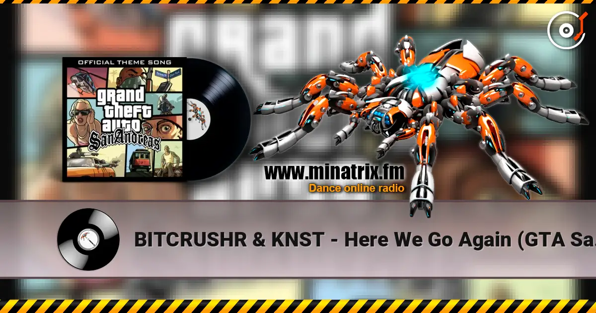 BITCRUSHR & KNST - Here We Go Again (GTA San Andreas Theme) жоғары сапада онлайн тыңдау | Minatrix.FM