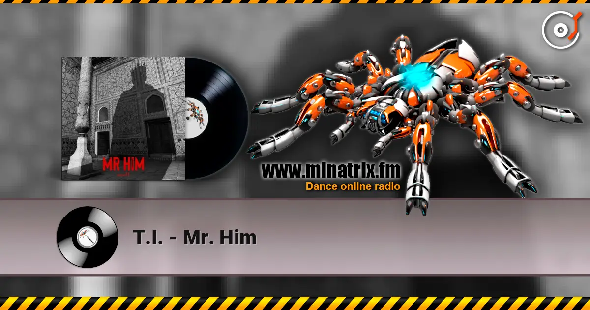 T.I. - Mr. Him жоғары сапада онлайн тыңдау | Minatrix.FM