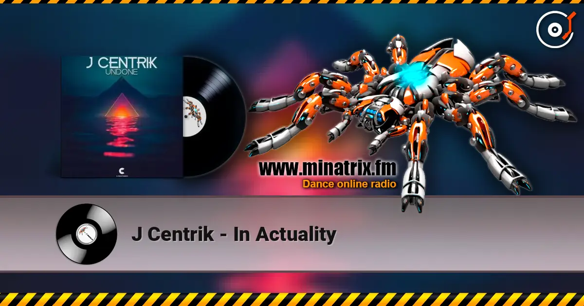 J Centrik - In Actuality жоғары сапада онлайн тыңдау | Minatrix.FM
