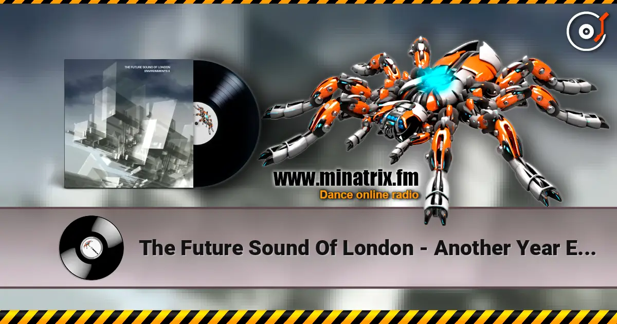 The Future Sound Of London - Another Year Ends жоғары сапада онлайн тыңдау | Minatrix.FM