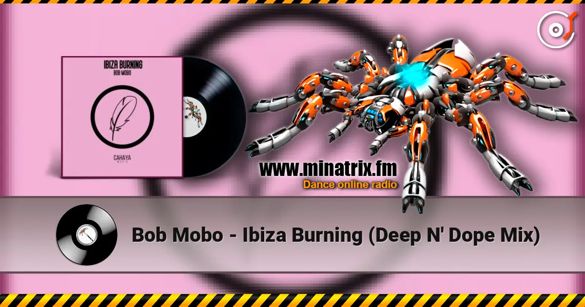Bob Mobo - Ibiza Burning (Deep N' Dope Mix) жоғары сапада онлайн тыңдау | Minatrix.FM