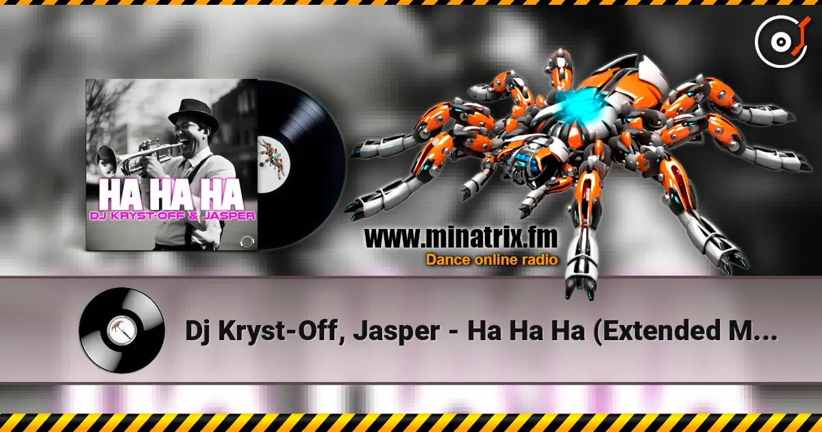 Dj Kryst-Off, Jasper - Ha Ha Ha (Extended Mix) жоғары сапада онлайн тыңдау | Minatrix.FM