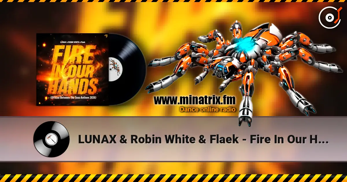 LUNAX & Robin White & Flaek - Fire In Our Hands жоғары сапада онлайн тыңдау | Minatrix.FM