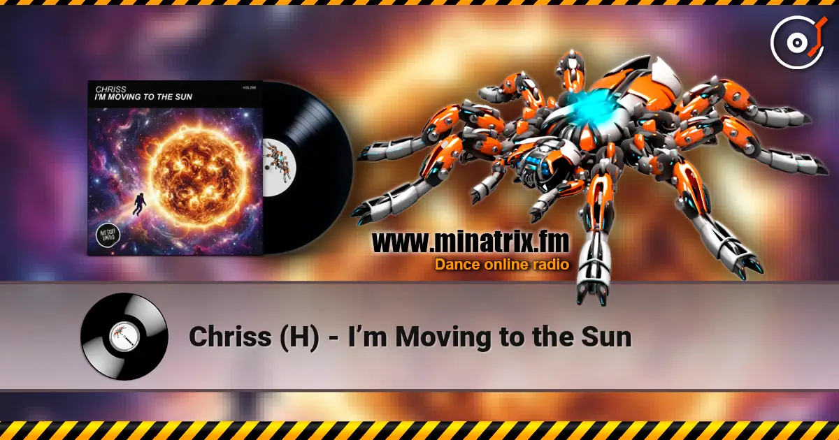 Chriss (H) - I’m Moving to the Sun жоғары сапада онлайн тыңдау | Minatrix.FM
