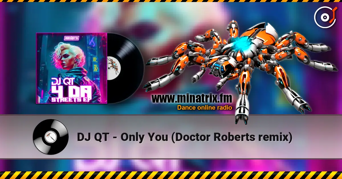 DJ QT - Only You (Doctor Roberts remix) жоғары сапада онлайн тыңдау | Minatrix.FM