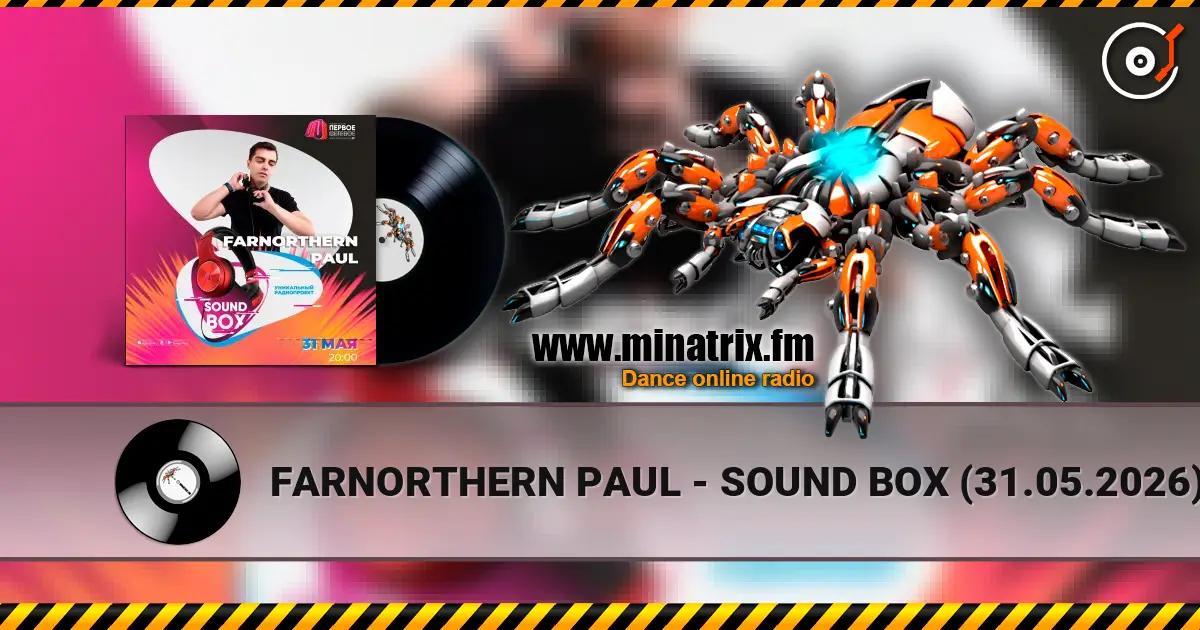 FARNORTHERN PAUL - SOUND BOX (31.05.2026) жоғары сапада онлайн тыңдау | Minatrix.FM