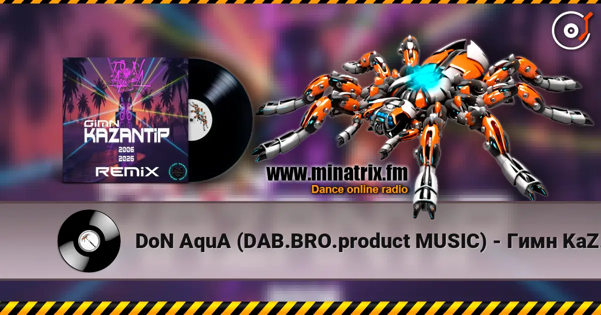DoN AquA (DAB.BRO.product MUSIC) - Гимн KaZantip 2006-2026 (Remix) жоғары сапада онлайн тыңдау | Minatrix.FM