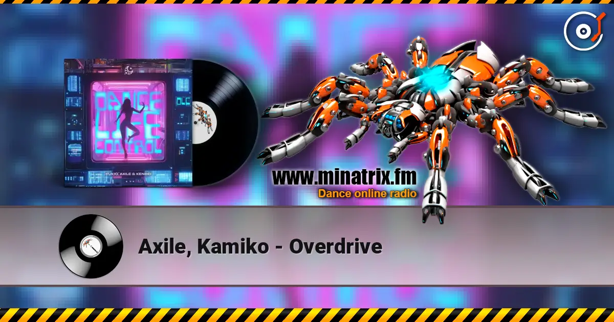 Axile, Kamiko - Overdrive жоғары сапада онлайн тыңдау | Minatrix.FM