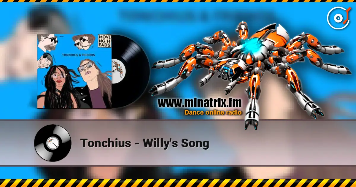 Tonchius - Willy's Song жоғары сапада онлайн тыңдау | Minatrix.FM