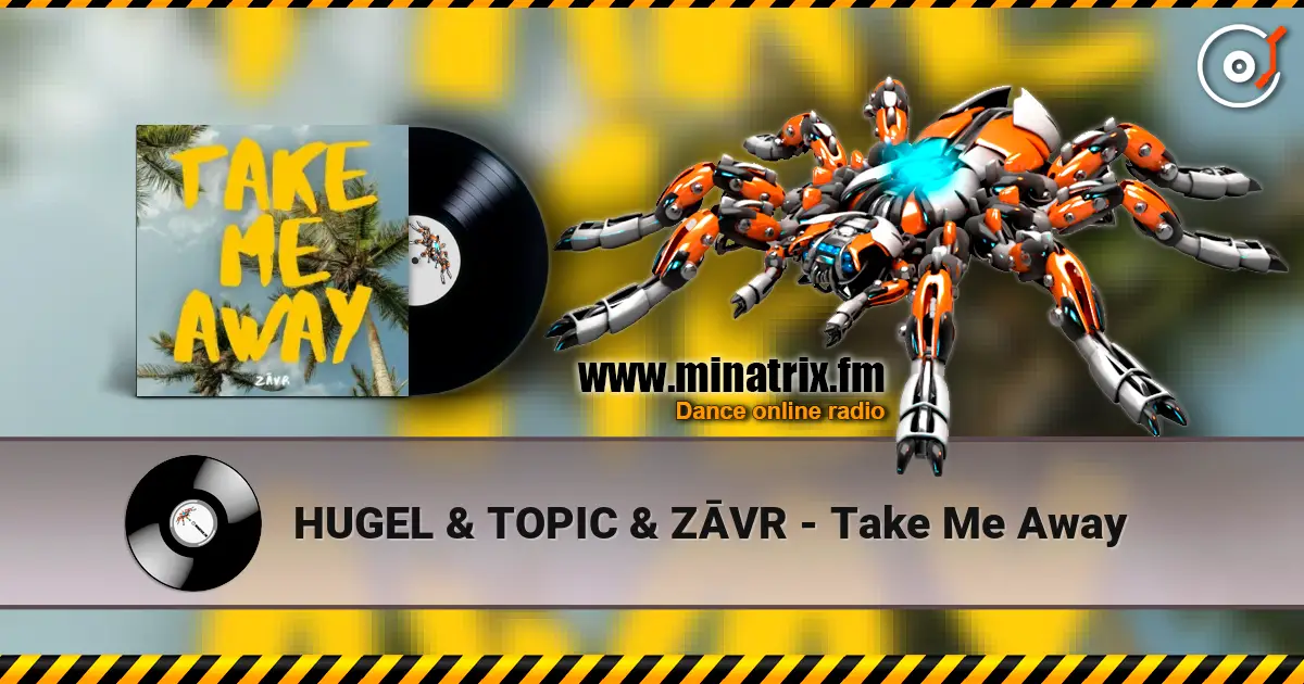 HUGEL & TOPIC & ZĀVR - Take Me Away жоғары сапада онлайн тыңдау | Minatrix.FM