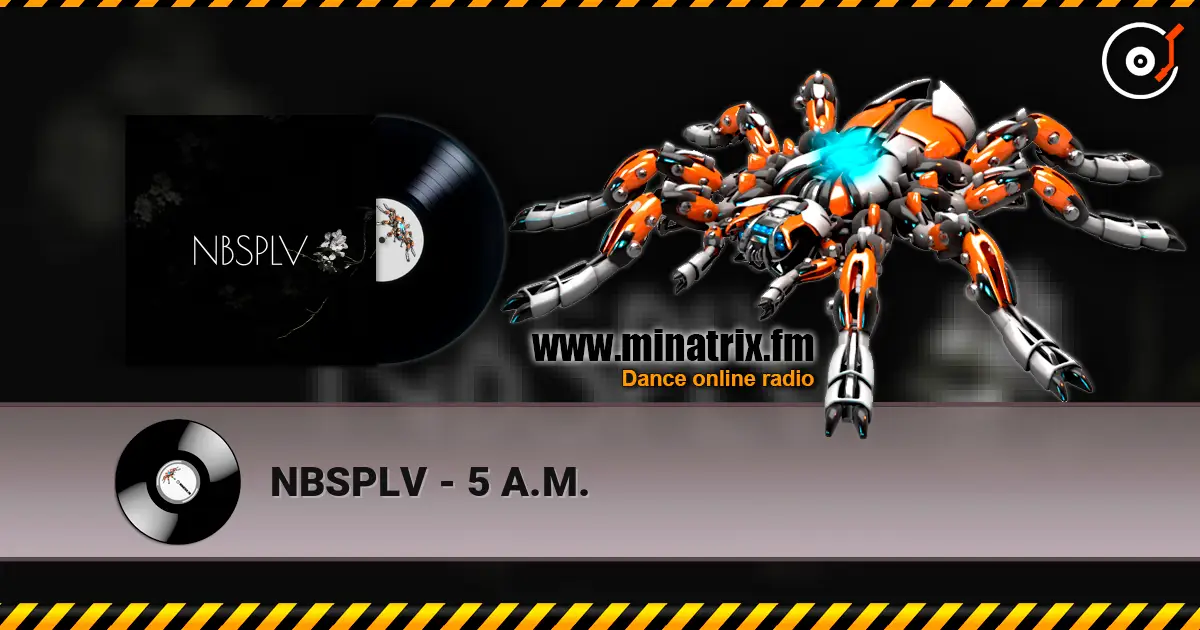NBSPLV - 5 A.M. жоғары сапада онлайн тыңдау | Minatrix.FM