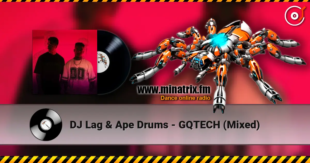 DJ Lag & Ape Drums - GQTECH (Mixed) жоғары сапада онлайн тыңдау | Minatrix.FM