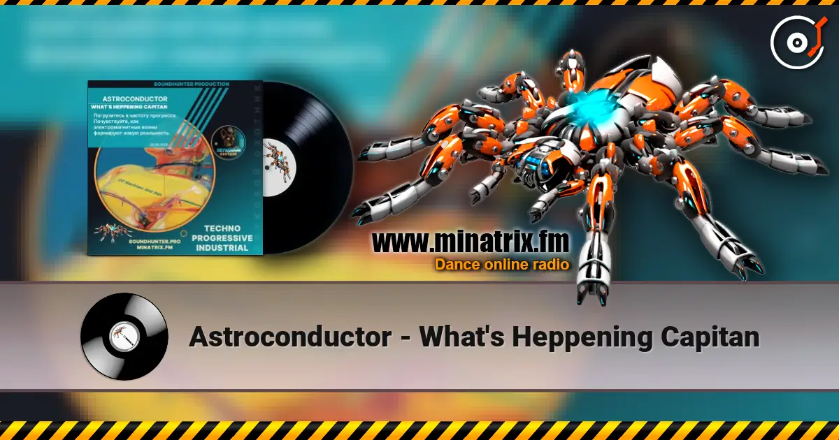 Astroconductor - What's Heppening Capitan жоғары сапада онлайн тыңдау | Minatrix.FM