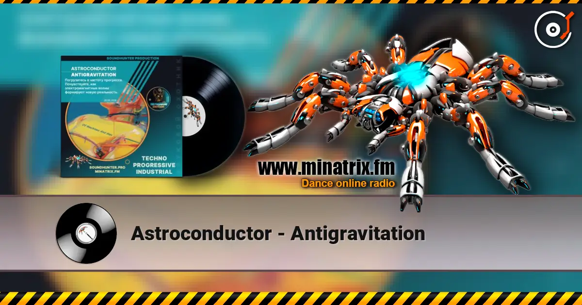 Astroconductor - Antigravitation жоғары сапада онлайн тыңдау | Minatrix.FM