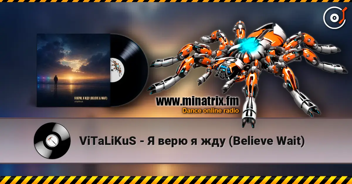 ViTaLiKuS - Я верю я жду (Believe Wait) жоғары сапада онлайн тыңдау | Minatrix.FM