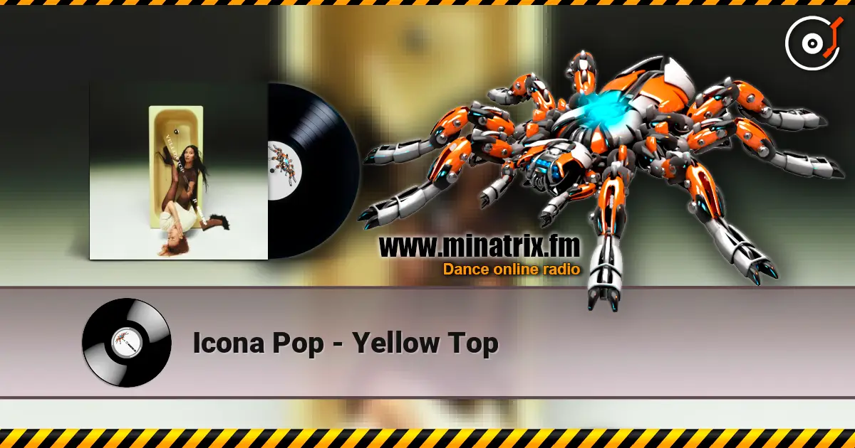 Icona Pop - Yellow Top жоғары сапада онлайн тыңдау | Minatrix.FM