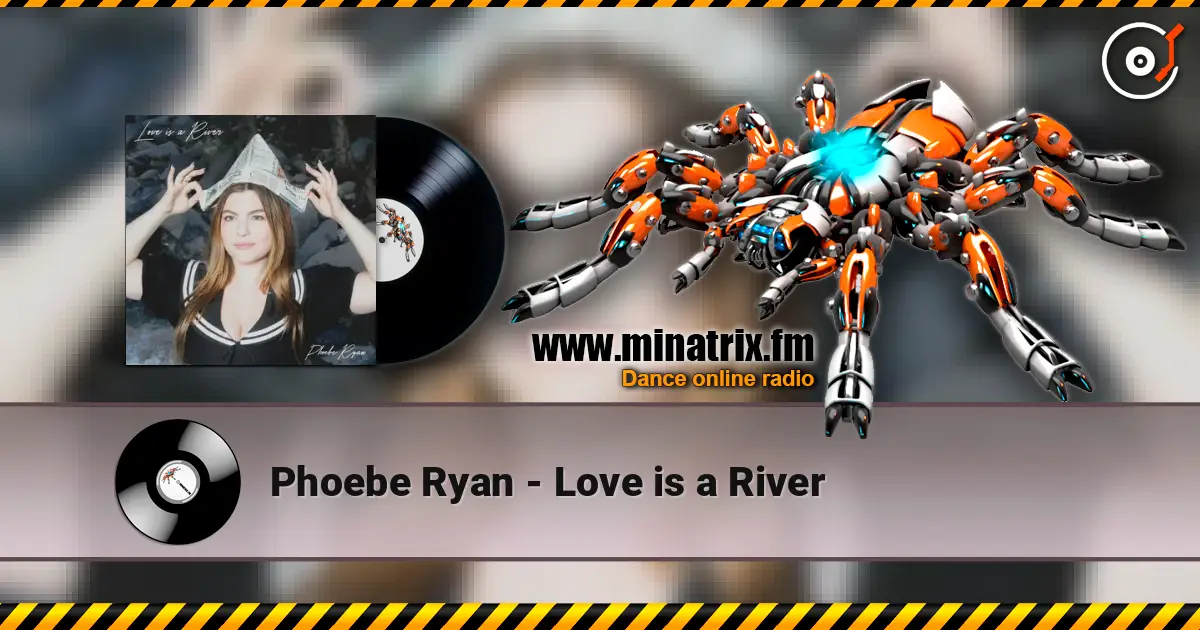 Phoebe Ryan - Love is a River жоғары сапада онлайн тыңдау | Minatrix.FM
