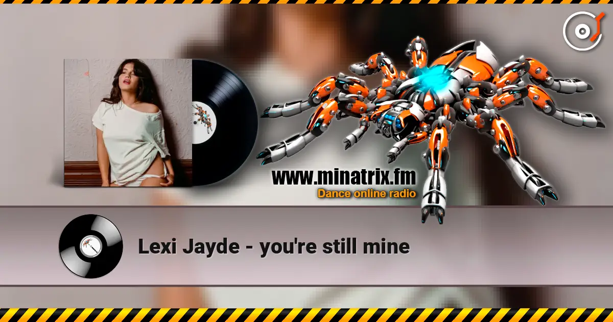 Lexi Jayde - you're still mine жоғары сапада онлайн тыңдау | Minatrix.FM