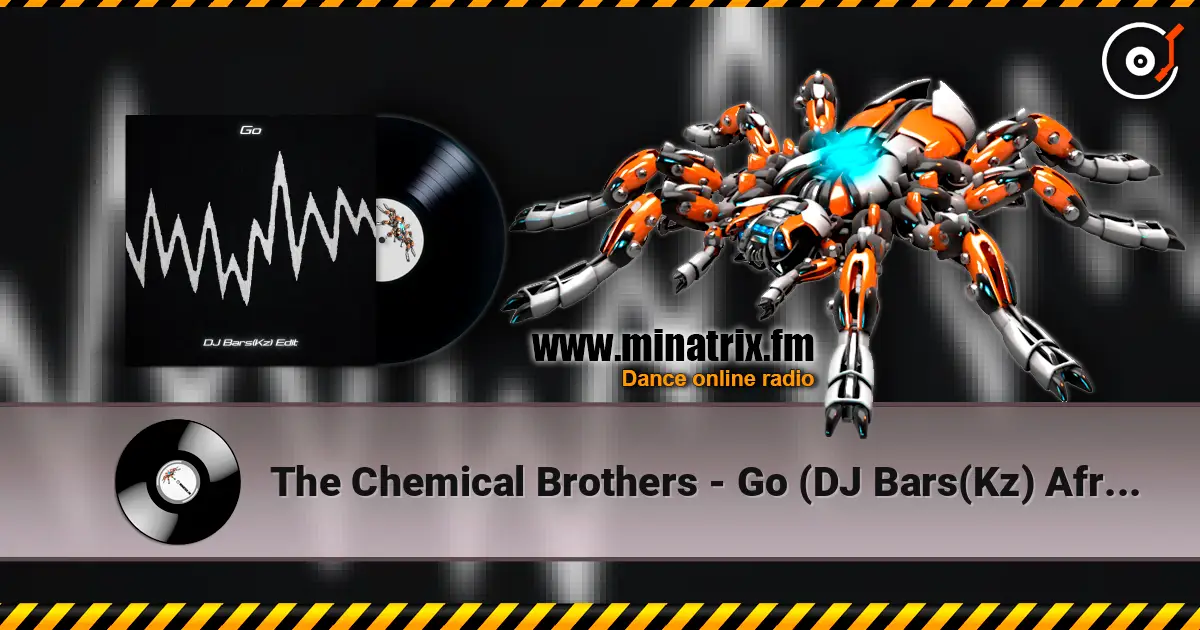 The Chemical Brothers - Go (DJ Bars(Kz) Afro Remix)(Radio) жоғары сапада онлайн тыңдау | Minatrix.FM