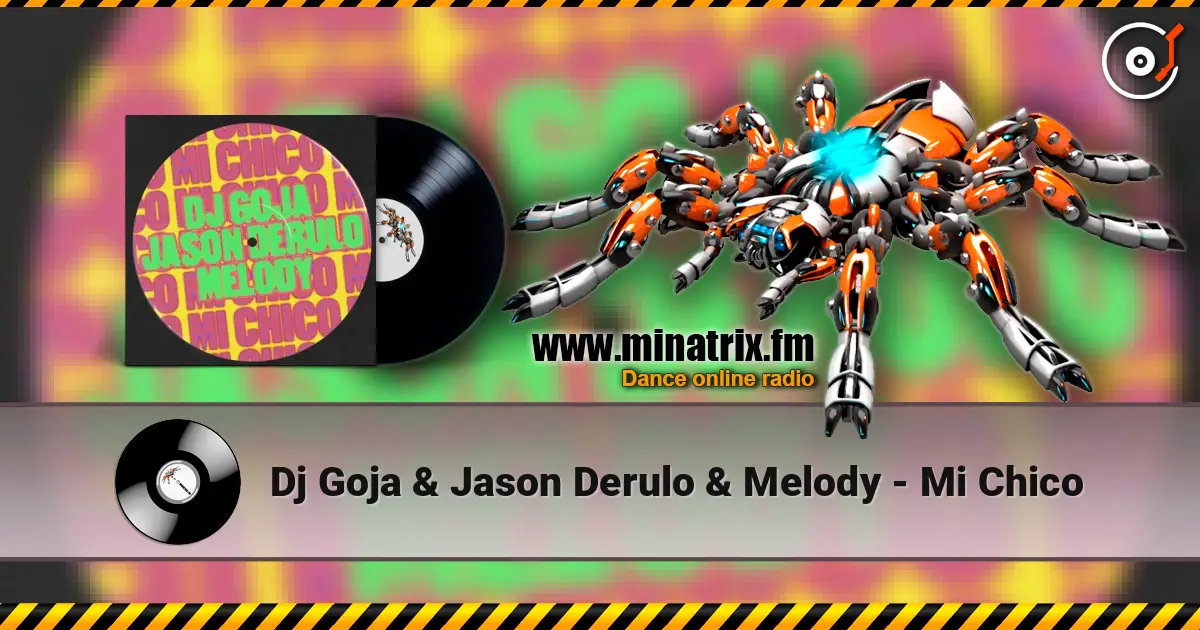 Dj Goja & Jason Derulo & Melody - Mi Chico жоғары сапада онлайн тыңдау | Minatrix.FM