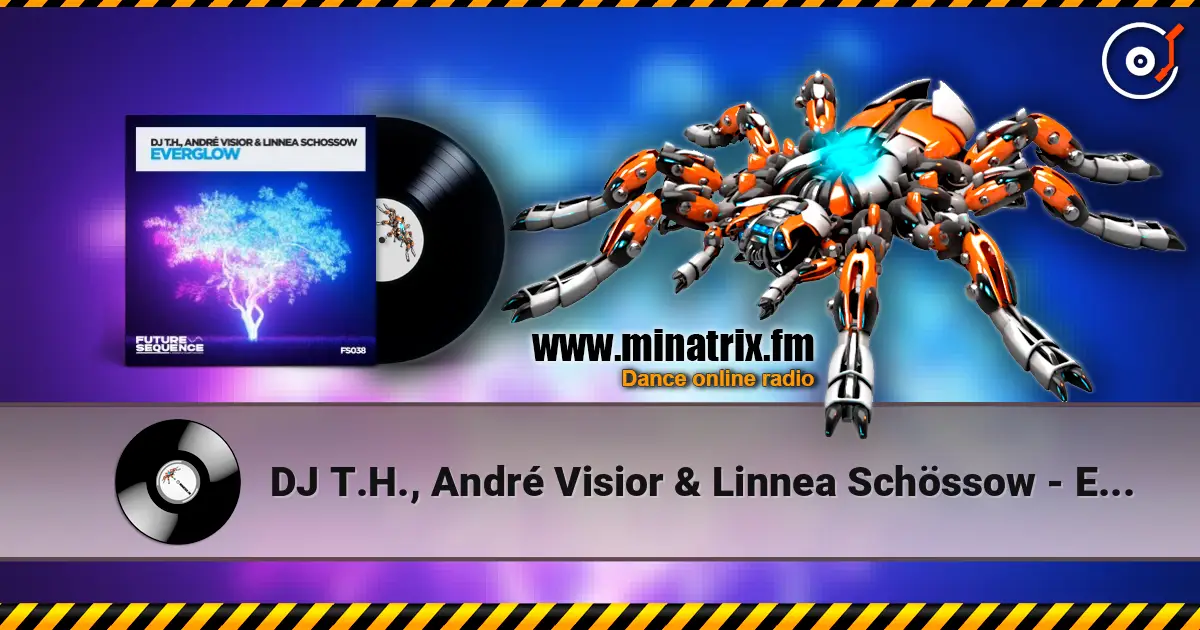 DJ T.H., André Visior & Linnea Schössow - Everglow жоғары сапада онлайн тыңдау | Minatrix.FM