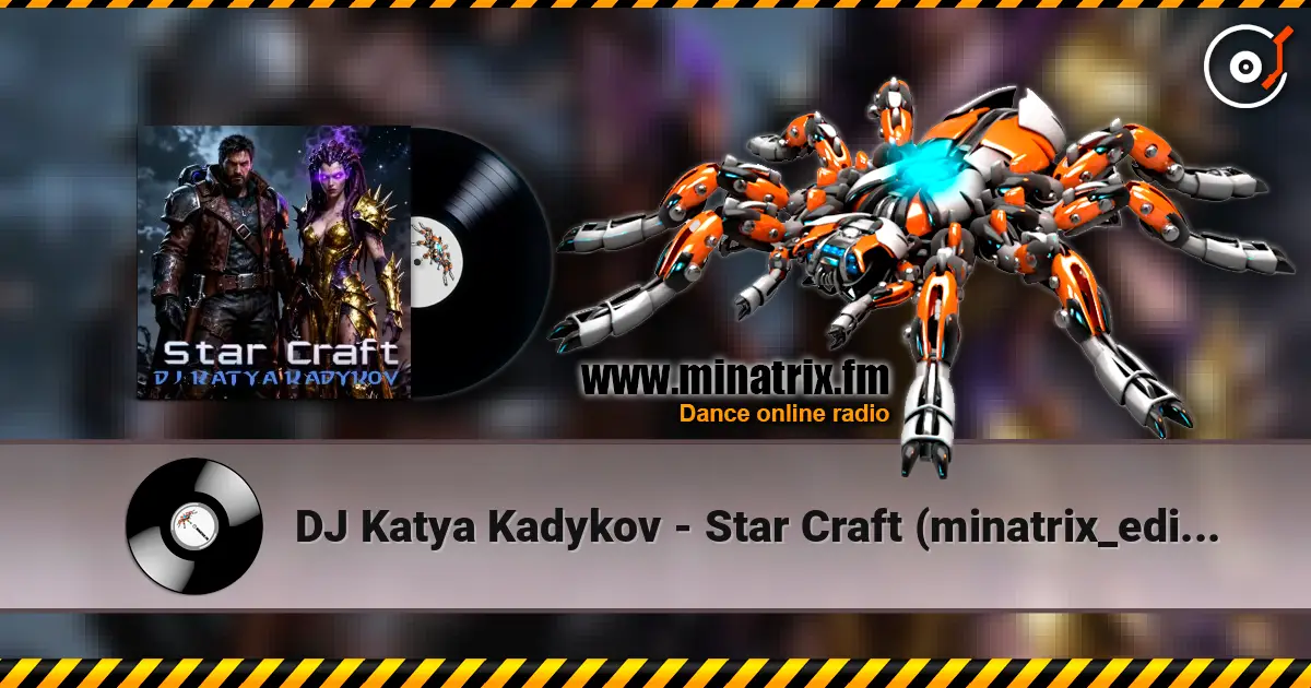 DJ Katya Kadykov - Star Craft (minatrix_edition) жоғары сапада онлайн тыңдау | Minatrix.FM