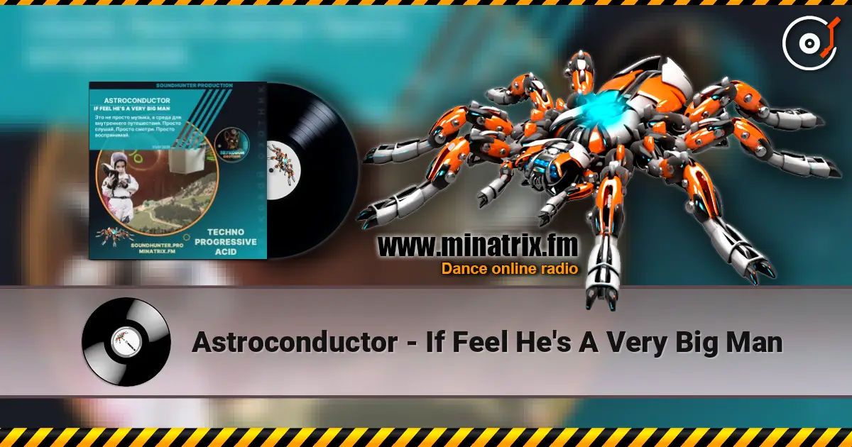 Astroconductor - If Feel He's A Very Big Man жоғары сапада онлайн тыңдау | Minatrix.FM