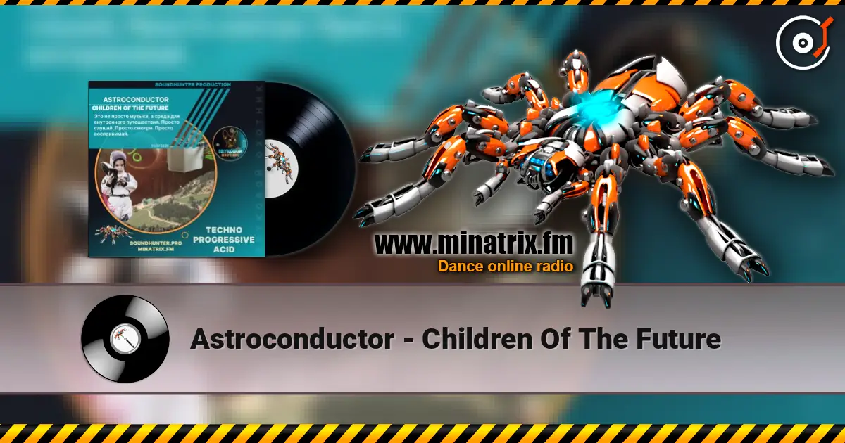 Astroconductor - Children Of The Future жоғары сапада онлайн тыңдау | Minatrix.FM