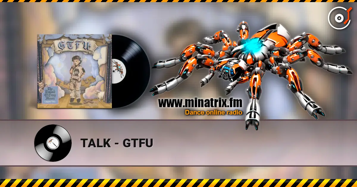 TALK - GTFU жоғары сапада онлайн тыңдау | Minatrix.FM