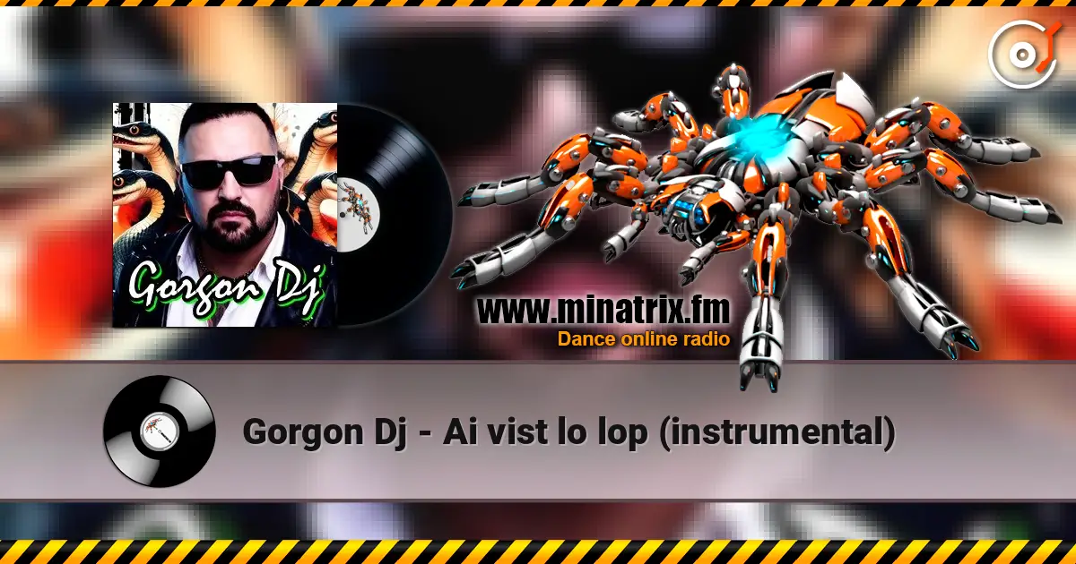 Gorgon Dj - Ai vist lo lop (instrumental) жоғары сапада онлайн тыңдау | Minatrix.FM