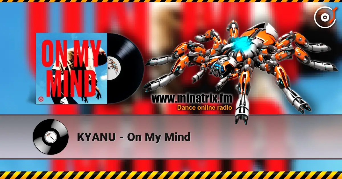 KYANU - On My Mind жоғары сапада онлайн тыңдау | Minatrix.FM