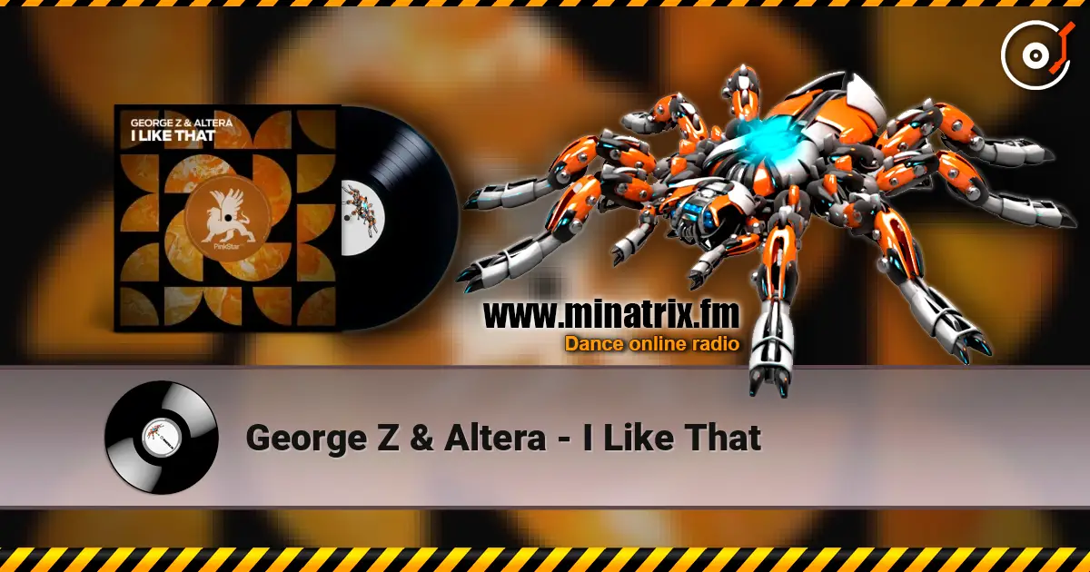George Z & Altera - I Like That жоғары сапада онлайн тыңдау | Minatrix.FM