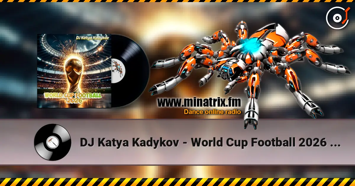 DJ Katya Kadykov - World Cup Football 2026 (minatrix_FM_edition) жоғары сапада онлайн тыңдау | Minatrix.FM