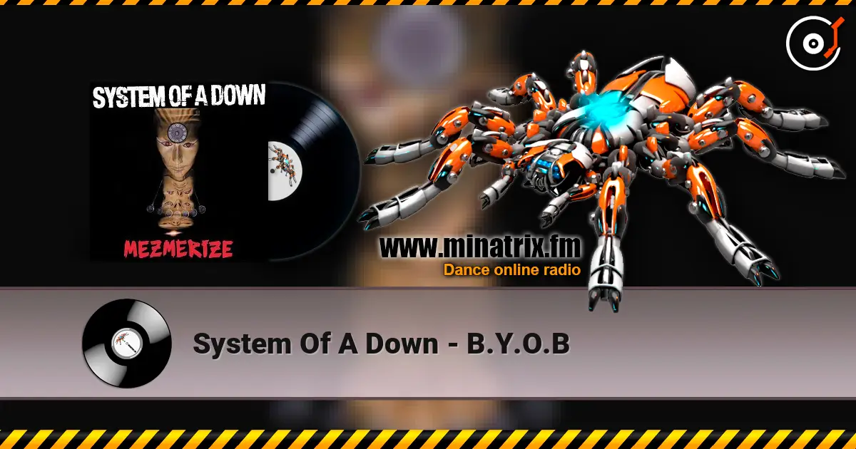 System Of A Down - B.Y.O.B жоғары сапада онлайн тыңдау | Minatrix.FM
