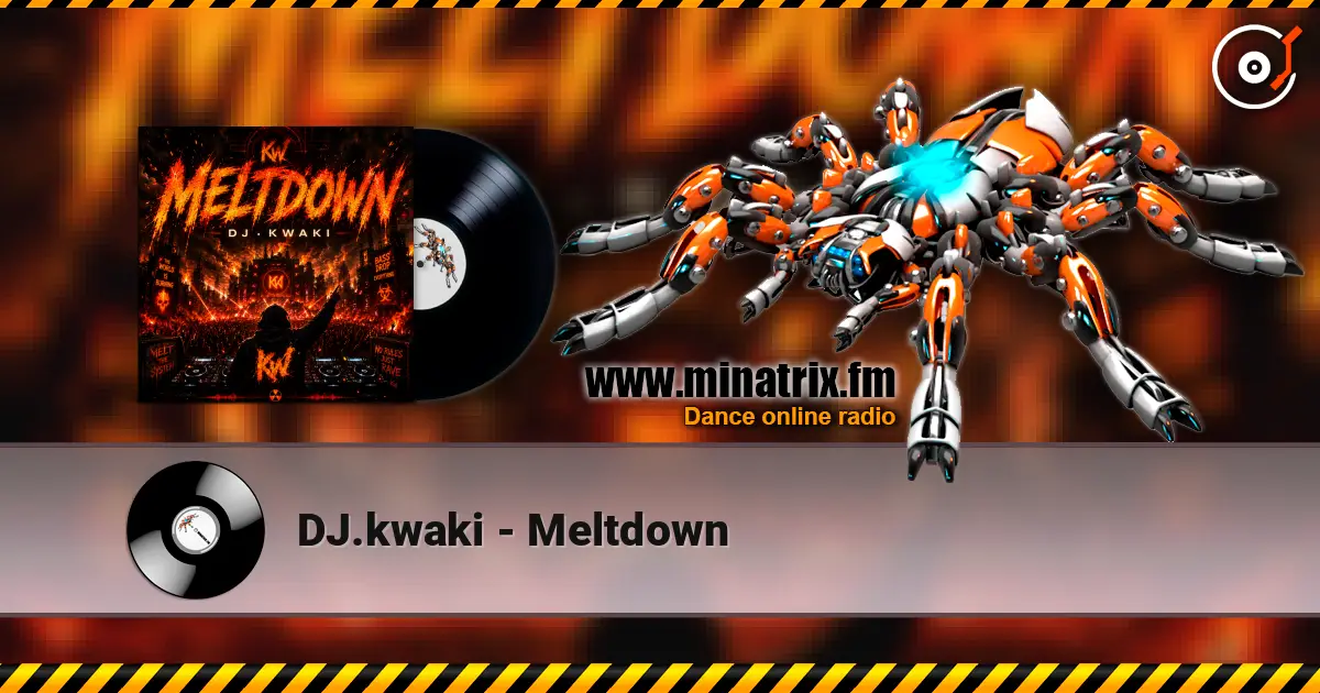 DJ.kwaki - Meltdown жоғары сапада онлайн тыңдау | Minatrix.FM