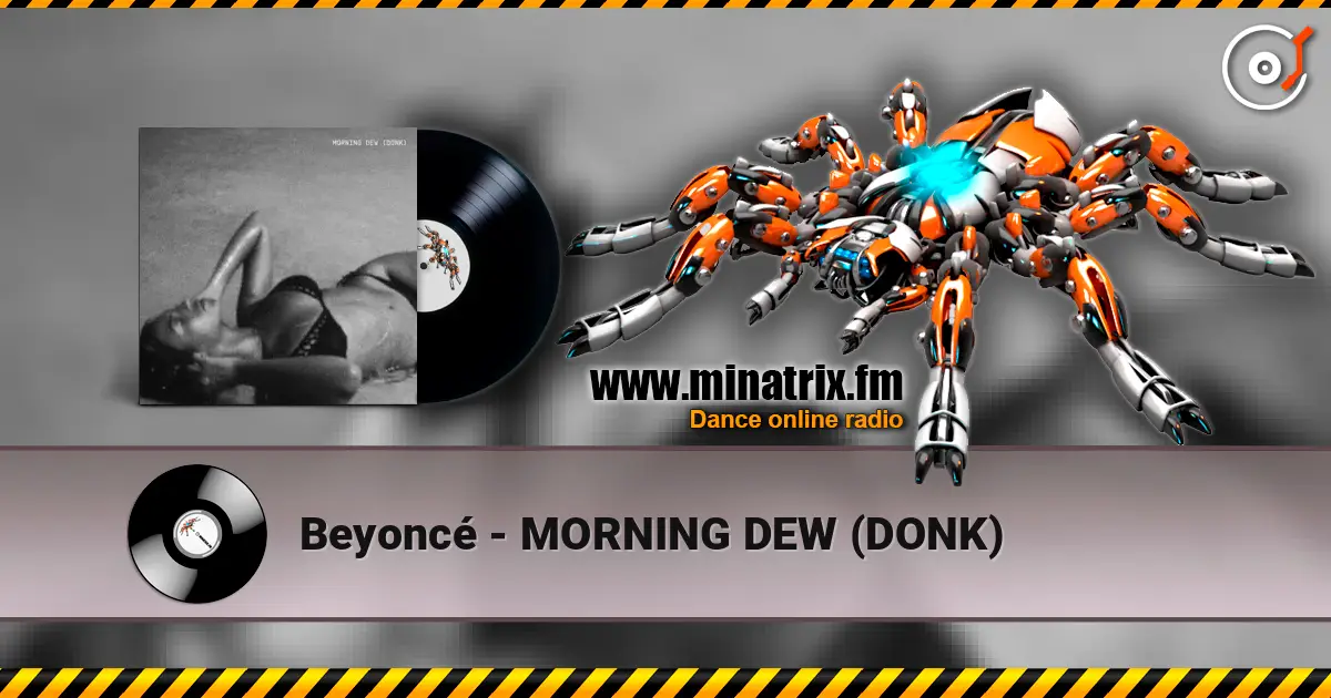 Beyoncé - MORNING DEW (DONK) жоғары сапада онлайн тыңдау | Minatrix.FM