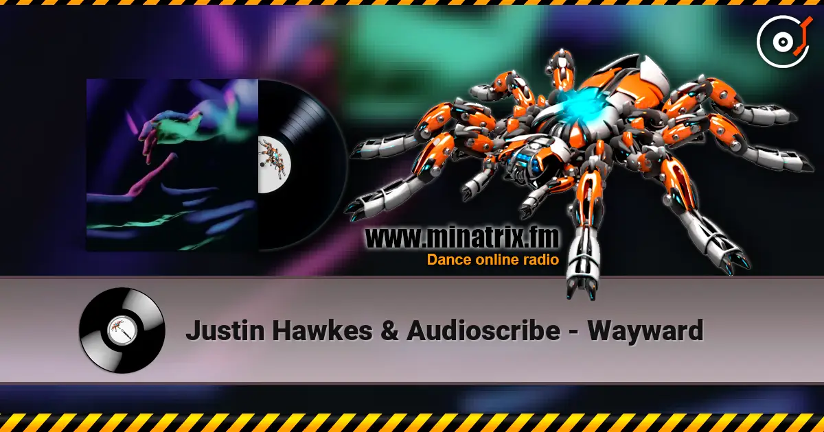 Justin Hawkes & Audioscribe - Wayward жоғары сапада онлайн тыңдау | Minatrix.FM