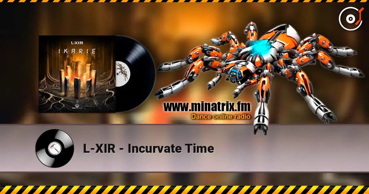 L-XIR - Incurvate Time жоғары сапада онлайн тыңдау | Minatrix.FM