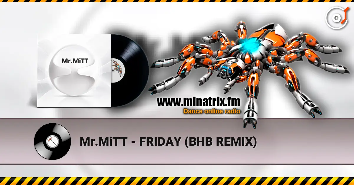 Mr.MiTT - FRIDAY (BHB REMIX) жоғары сапада онлайн тыңдау | Minatrix.FM