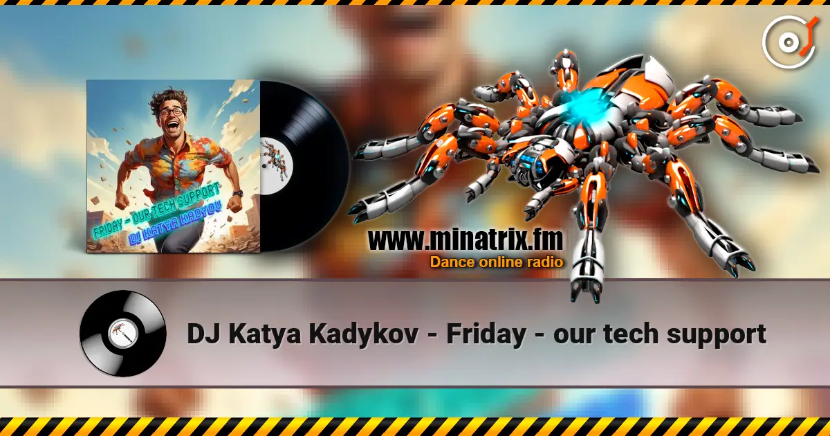 DJ Katya Kadykov - Friday - our tech support жоғары сапада онлайн тыңдау | Minatrix.FM