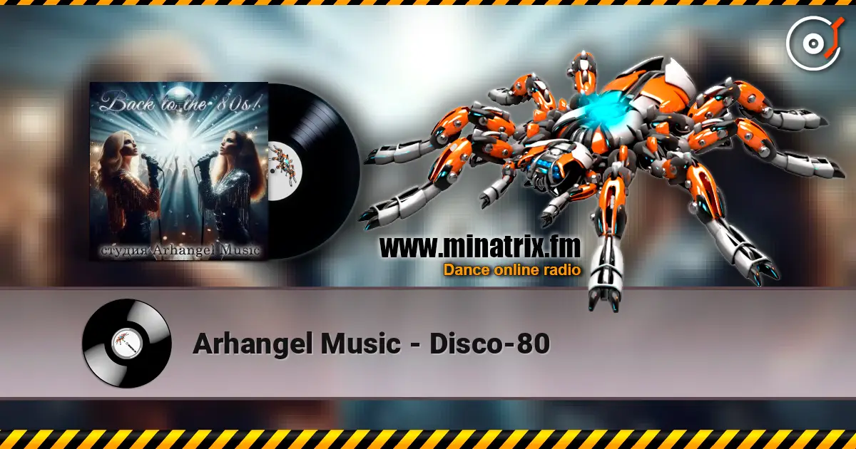 Arhangel Music - Disco-80 жоғары сапада онлайн тыңдау | Minatrix.FM