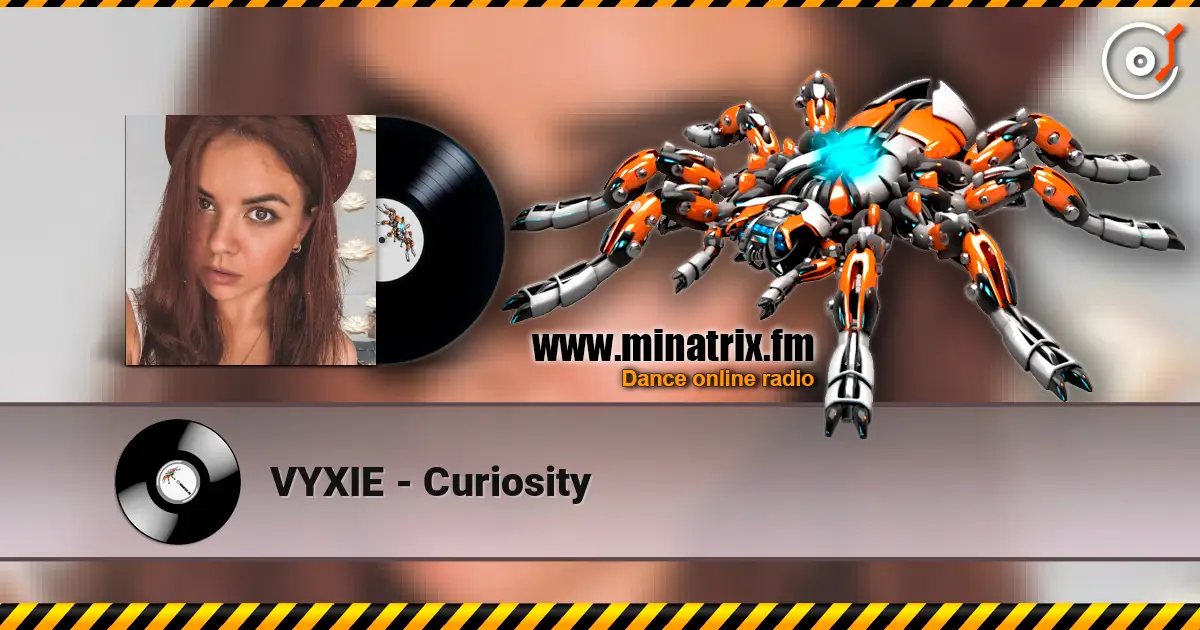 VYXIE - Curiosity жоғары сапада онлайн тыңдау | Minatrix.FM